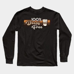 100% Decaf Free Coffe Lover Long Sleeve T-Shirt